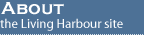 About the Living Harbour site